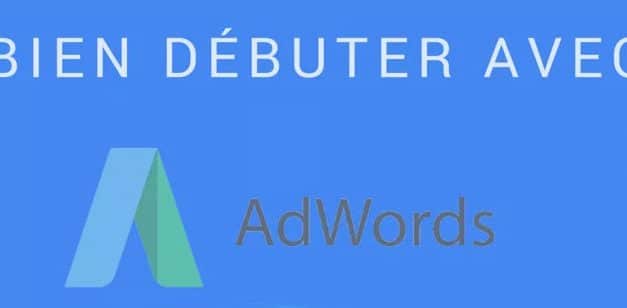 10 étapes pour débuter avec Google AdWords