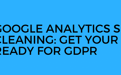 Google analytics et GDPR grand nettoyage de printemps