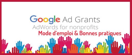 Google Ad Grants comment en bénéficier et faire profiter son association ?