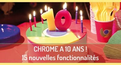 15 nouvelles fonctionnalités pour les 10 ans de Google Chrome