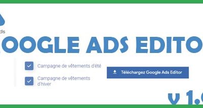 Google Ads Editor : la nouvelle interface est arrivée !