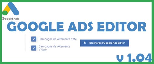 Google Ads Editor : la nouvelle interface est arrivée !