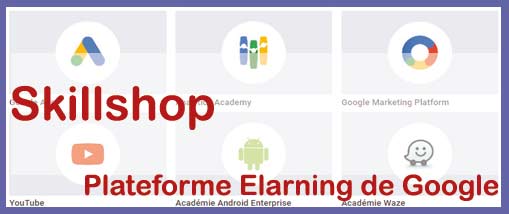 Skillshop la nouvelle plateforme d’apprentissage Webmarketing de Google