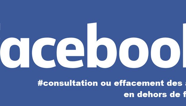 Consultation ou Effacement de votre activité en dehors de Facebook