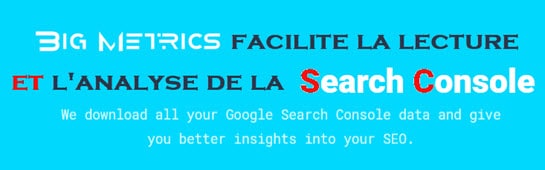 la search console de google révélée par Big Metrics