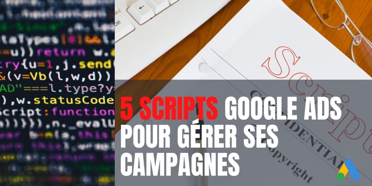 Scripts Google Ads pour mieux gérer ses campagnes