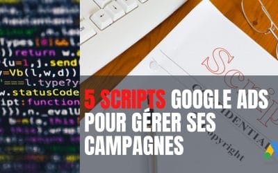 Scripts Google Ads pour mieux gérer ses campagnes