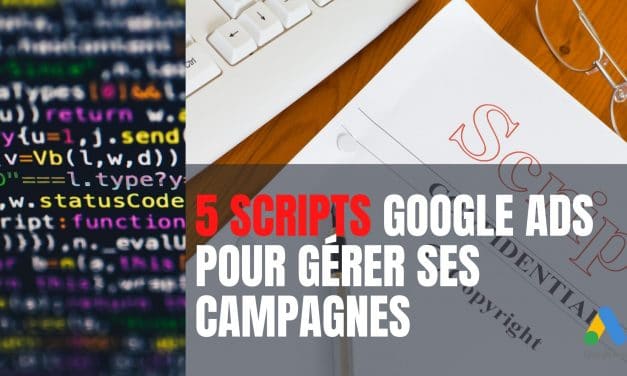 Scripts Google Ads pour mieux gérer ses campagnes