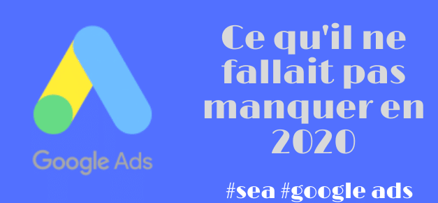 Les annonces Google Ads , rétrospective 2020