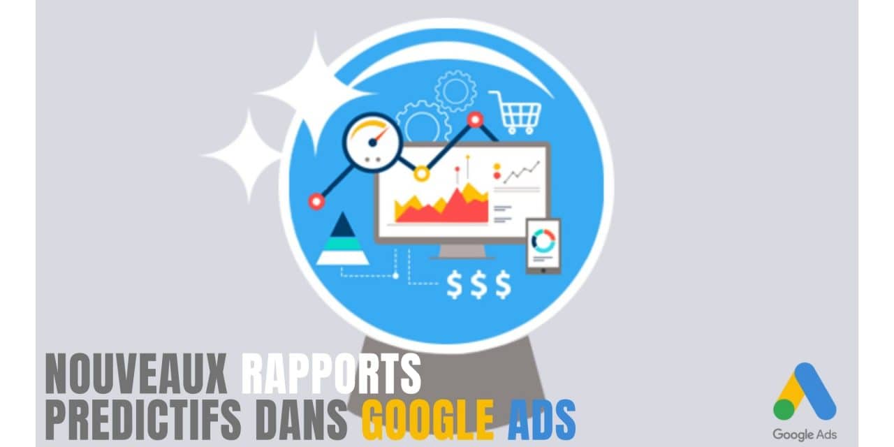 4 nouveaux rapports prédictifs dans Google Ads