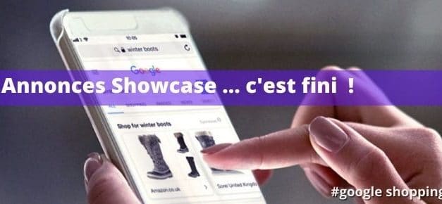 Annonces Google Shopping Showcase c’est fini !