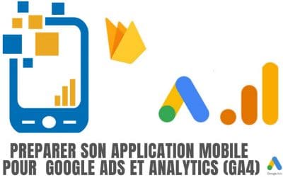 Préparer le suivi de son application mobile pour Google Ads et G. Analytics