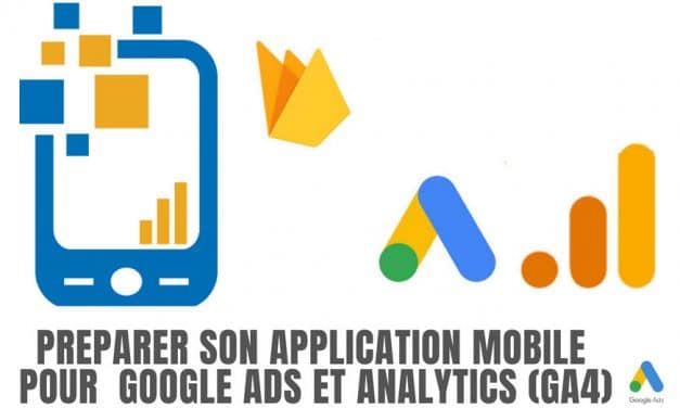 Préparer le suivi de son application mobile pour Google Ads et G. Analytics