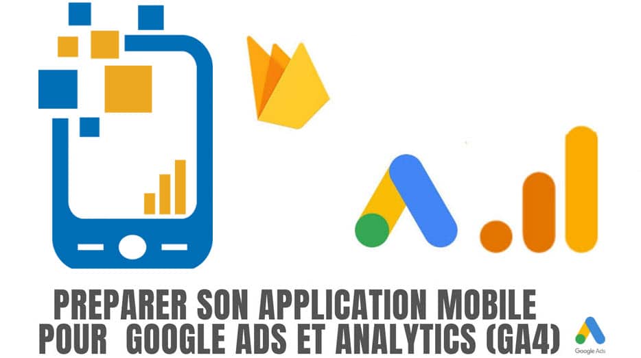 Préparer le suivi de son application mobile pour Google Ads et G. Analytics
