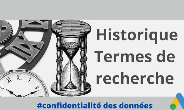 Historique termes de recherche : Google ads va perdre une partie de sa mémoire