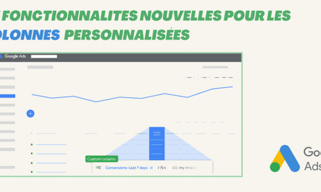 7 Nouvelles fonctionnalités pour les colonnes personnalisées google ads