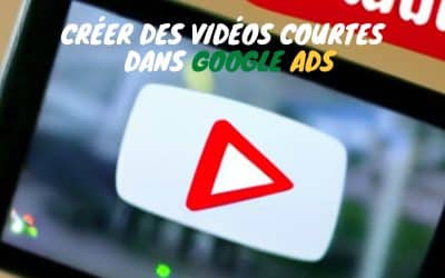 google ads  créer des vidéos courtes pour ses campagnes