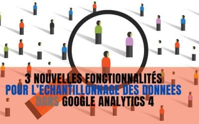 Nouvelles fonctionnalités pour l’échantillonnage données Google Analytics 4