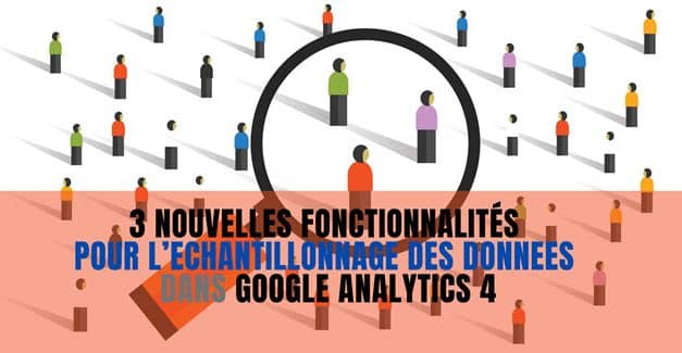 Nouvelles fonctionnalités pour l’échantillonnage données Google Analytics 4