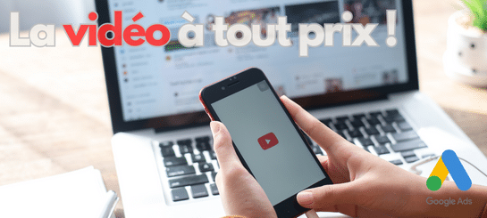 Google ads pousse les annonceurs à la vidéo