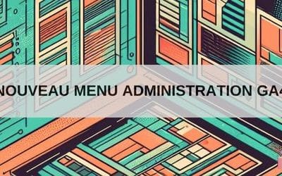 Google Analytics 4 Nouvelle interface administration